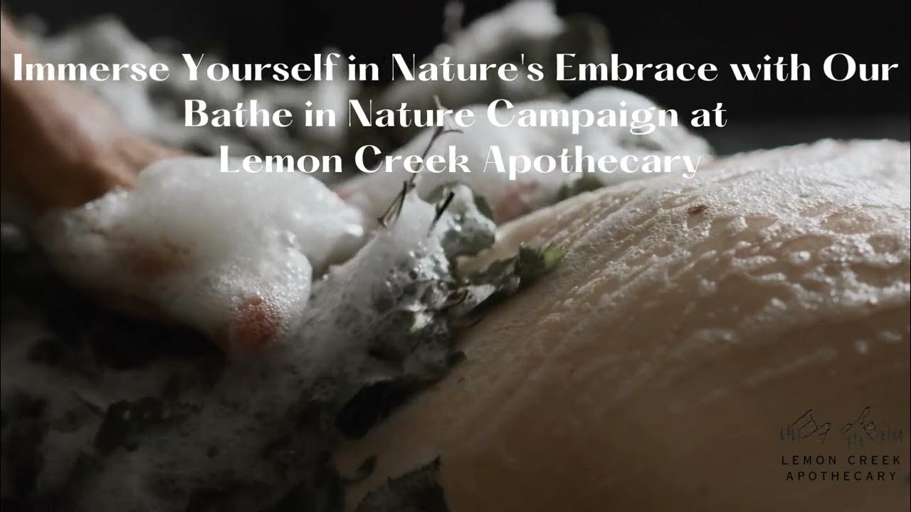 Bathe in nature at Lemon Creek Apothecary YouTube