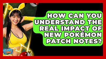How Can You Understand The Real Impact Of New Pokémon Patch Notes? - The Trainers Guide