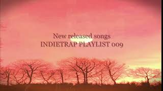 New released songs [ IndiETrap Playlist 009 ]