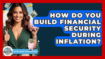 How Do You Build Financial Security During Inflation? - Your Guide to Budgeting