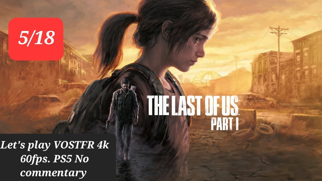 The Last of Us Part I PS5 VOSTFR #5 Sans commentaires 4k 60 IPS - YouTube
