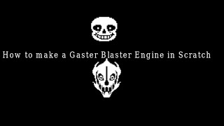 How to make a Gaster Blaster Engine in Scratch