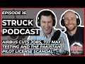 [Struck Podcast EP16] Airbus Cuts Jobs; 737 MAX Testing and the Pakistan Pilot License Scandal