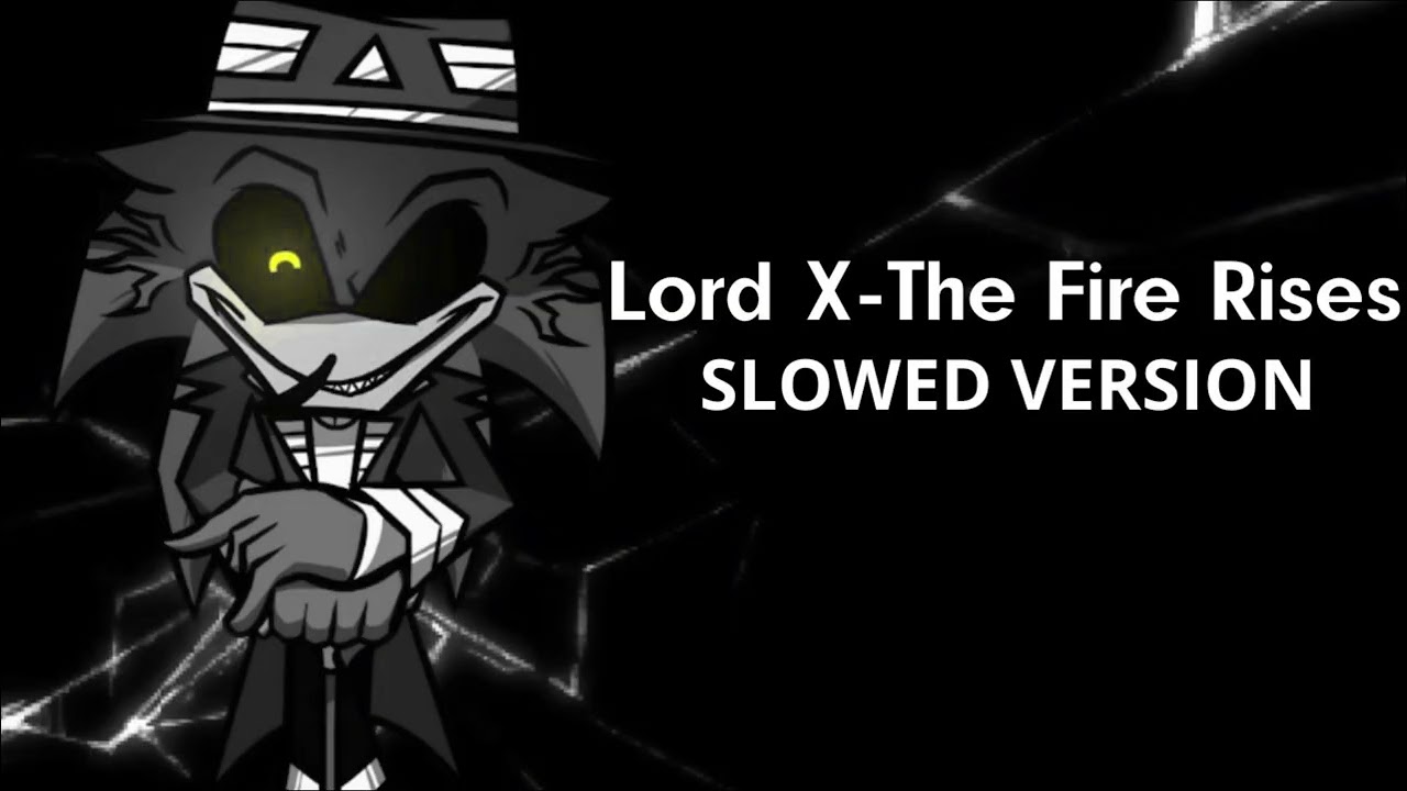 Lord X - The Fire Rises SLOWED VERSION