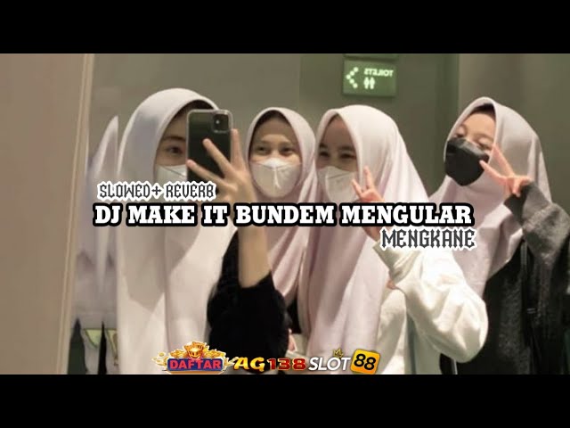 DJ MAKE IT BUNDEM MENGULAR (SLOWED+REVERB)MENGKANE class=