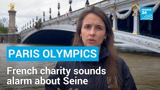 French charity sounds alarm about Seine ahead of Olympics • FRANCE 24 English