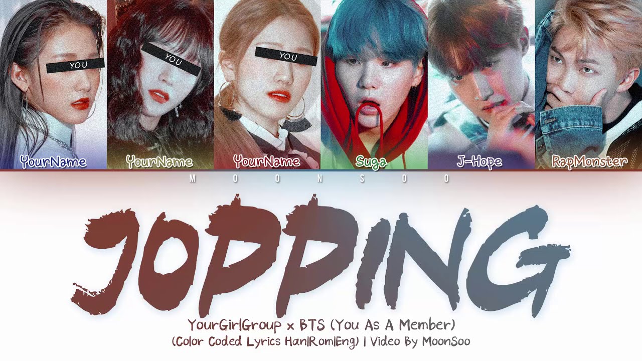 Your Girl Group x BTS(rap line) — Jopping | 너의 여자 그룹, you as a member