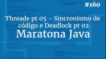 Curso Java Completo - Aula 160: Sincronismo de código e Deadlock pt 02