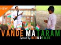 VANDE MATARAM Independence Day Songs Hindi Patriotic Songs HappyIndependenceDay Nitin Dawar