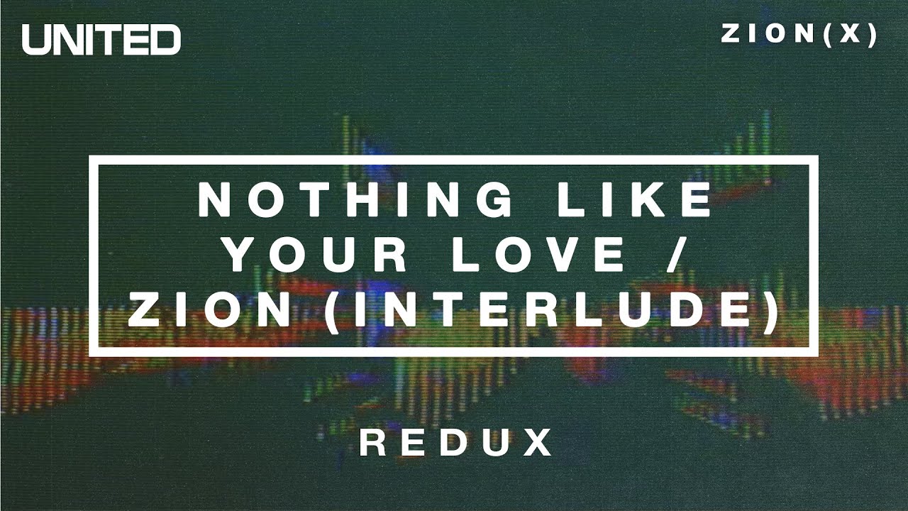 Obejrzyj Nothing Like Your Love / Zion (Interlude) - Redux | Hillsong UNITED w YouTube Obejrzyj Nothing Like Your Love / Zion (Interlude) - Redux | Hillsong UNITED w YouTube