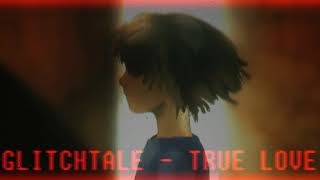 GLITCHTALE - TRUE LOVE (Unfinished Remix)