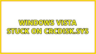 Windows Vista stuck on crcdisk.sys