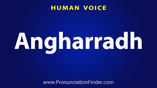 How To Pronounce Angharradh