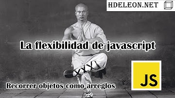 La flexibilidad de javascript, recorrer objetos como arreglos con Object.entries() y for...in