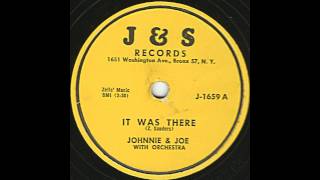 Johnnie and Joe - It Was There - Very Nice Bronx R&B Ballad