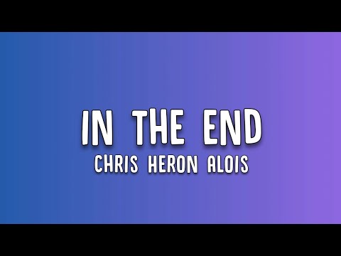 Chris Heron Alois - In The End (Lyrics)