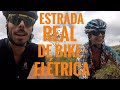 CICLOTURISMO NA ESTRADA REAL COM BIKE ELÉTRICA - de Congonhas a Paraty | Parte 1/2