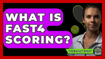 What Is Fast4 Scoring? - The Racket Xpert