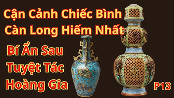 Cận Cảnh Chiếc Bình Càn Long Hiếm Nhất – Chỉ Nhà Siêu Giàu Mới Dám Săn#cuongdvk #covat 