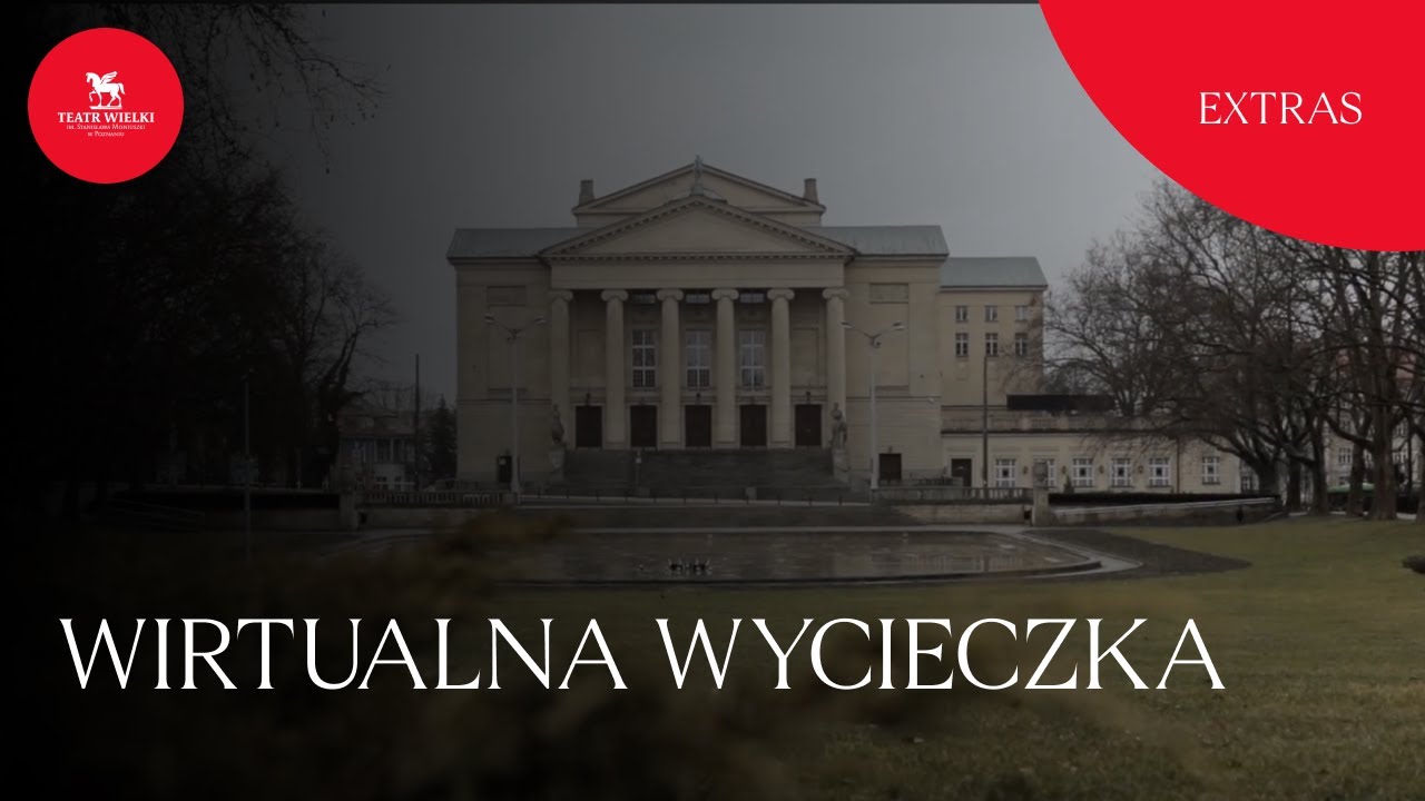 [Extras] WIRTUALNA WYCIECZKA – Teatr Wielki w Poznaniu