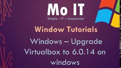 Windows - Upgrade Virtualbox 5 to 6 0 14