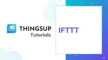 Thingsup IoT Platform - Tutorials - Part #10 - IFTTT