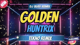 GOLDEN - HUNTRIX FT. DJ SUAY - TEKNO REMIX