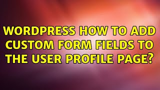 Wordpress: How To Add Custom Form Fields To The User Profile Page? (2 Solutions!!)