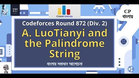 A. LuoTianyi and the Palindrome String || Codeforces Round 872 (Div. 2) || বাংলায় সমাধান আলোচনা ||