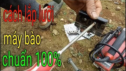 cách lắp lưỡi máy bào tay chuẩn nhất
