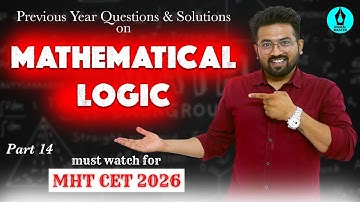 Mathematical Logic PYQs with Solution - Part 14 | MHT CET 2024 | Digital Master