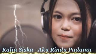 Kalia Siska - Aku Rindu Padamu