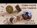 Como Fazer Lixa Cilindrica Tambor para Micro Retifica - DIY - Dremel e outras - Acessórios