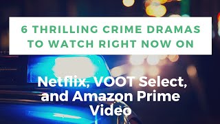 6 Thrilling Crime Dramas to Watch right now on Netflix, VOOT Select, and Amazon Prime Video