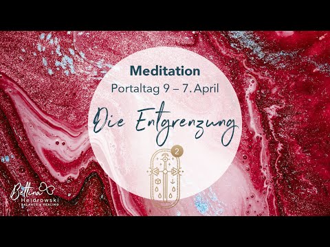 Meditation zum 9. Portaltag 7.04.2021 – Die Entgrenzung II