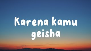 Karena Kamu  Geisha lirik