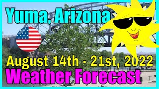 Yuma Arizona Weather Forecast August 14th - August 21st, 2022