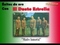 Dueto Estrella y su conjunto - Madre Inmortal   (Tradicional)