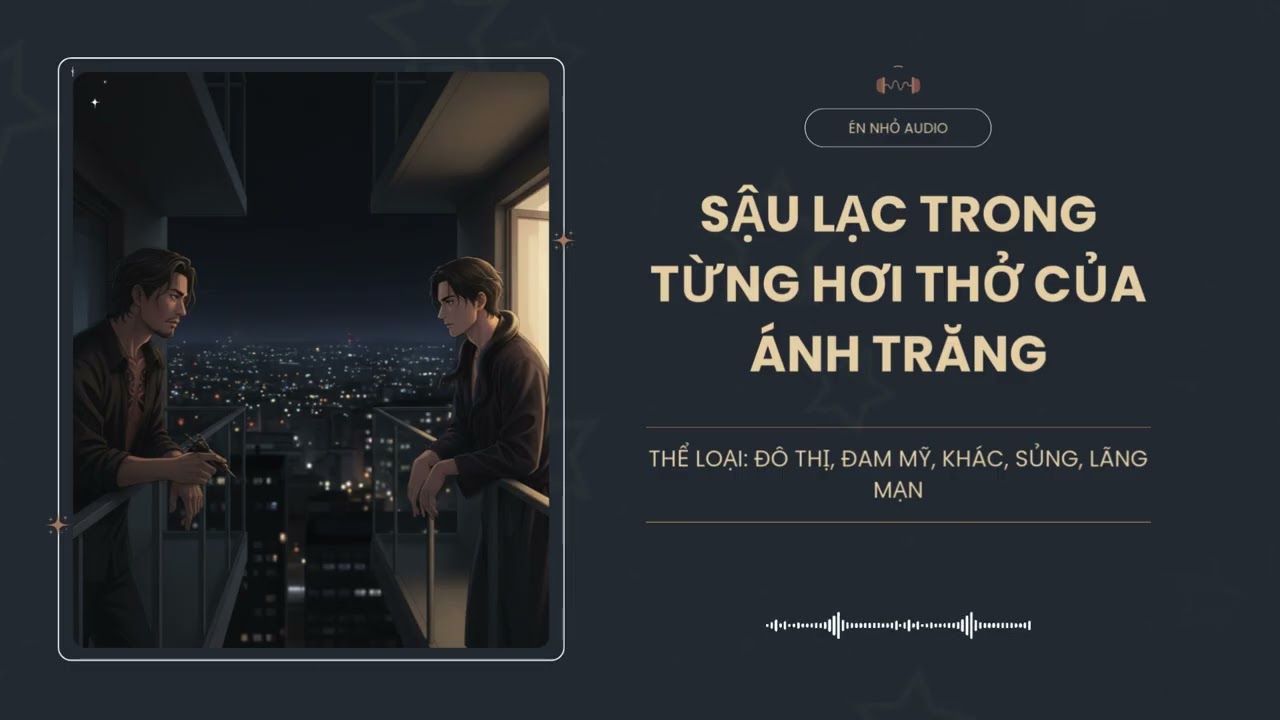 [Tập 2] Sậu Lạc Trong Từng Hơi Thở Của Ánh Trăng - Audio Đô Thị, Đam Mỹ, Khác, Sủng, Lãng Mạn