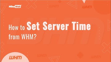How to Set Server Time from WHM? | MilesWeb