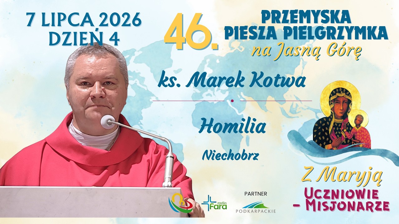 46. Przemyska Piesza Pielgrzymka na Jasną Górę - dzień 4 - ks. Marek Kotwa - Homilia