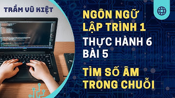 NNLT1 - LẬP TRÌNH PYTHON - THỰC HÀNH 6 - BÀI TẬP 5 - TÌM SỐ ÂM TRONG CHUỖI - TRẦM VŨ KIỆT