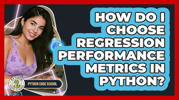 How Do I Choose Regression Performance Metrics In Python? - Python Code School