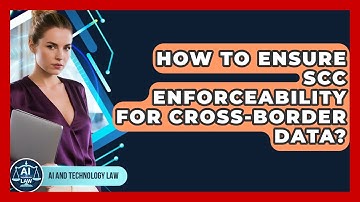 How To Ensure SCC Enforceability For Cross-Border Data? - AI and Technology Law