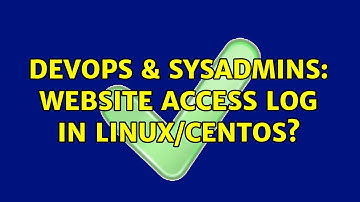 DevOps & SysAdmins: Website access log in Linux/CentOS? (2 Solutions!!)