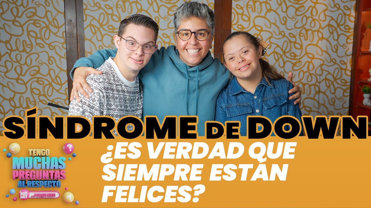 Ep. 13: Síndrome de Down | Tengo Muchas Preguntas Al Respecto