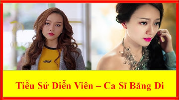Tiểu Sử Diễn Viên – Ca Sĩ Băng Di