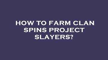 How to farm clan spins project slayers?