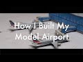 How I Built My 1:400 Model Airport -  2020
