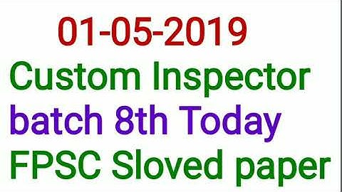 Today Batch No 8 FPSC custom inspector investigation date 01 May 2019